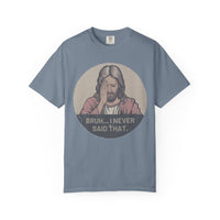 Load image into Gallery viewer, &quot;Bruh... I Never Said that&quot;, Funny Unisex T-Shirt- Comfort Colors
