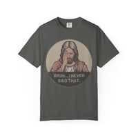 Load image into Gallery viewer, &quot;Bruh... I Never Said that&quot;, Funny Unisex T-Shirt- Comfort Colors
