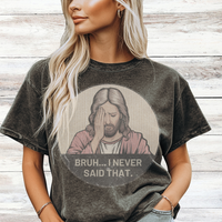 Load image into Gallery viewer, &quot;Bruh... I Never Said that&quot;, Funny Unisex T-Shirt- Comfort Colors
