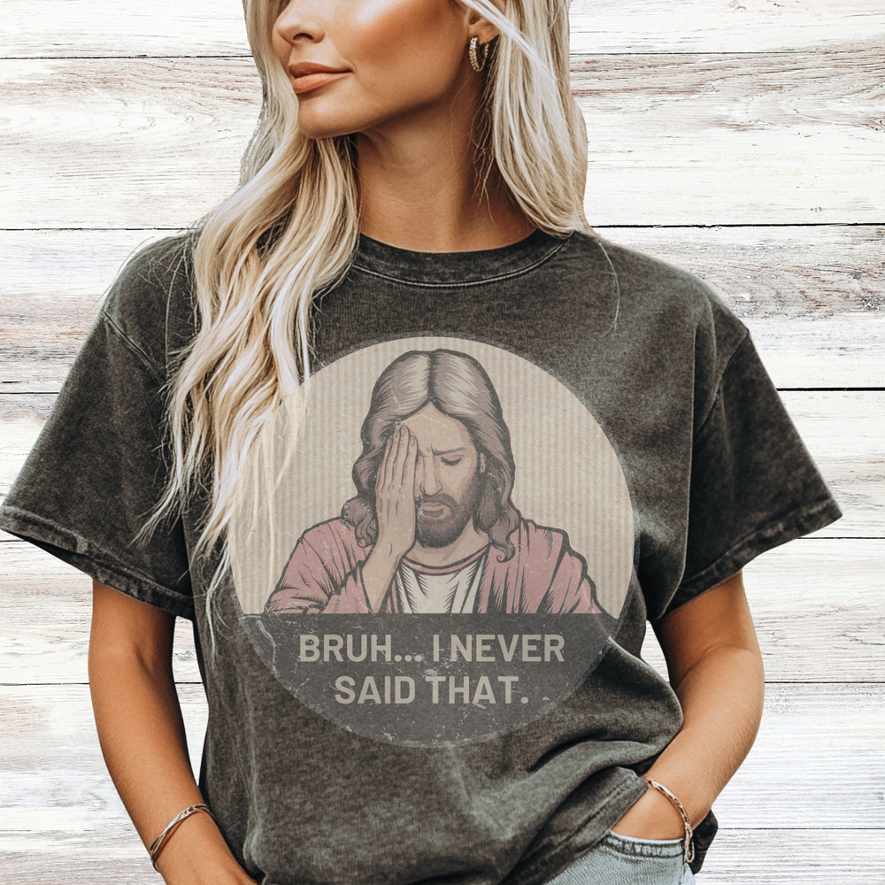 "Bruh... I Never Said that", Funny Unisex T-Shirt- Comfort Colors