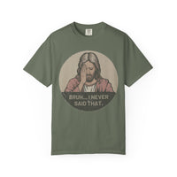 Load image into Gallery viewer, &quot;Bruh... I Never Said that&quot;, Funny Unisex T-Shirt- Comfort Colors
